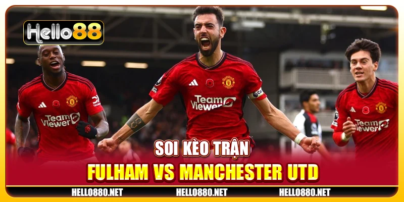 Soi kèo trận Fulham vs Manchester Utd