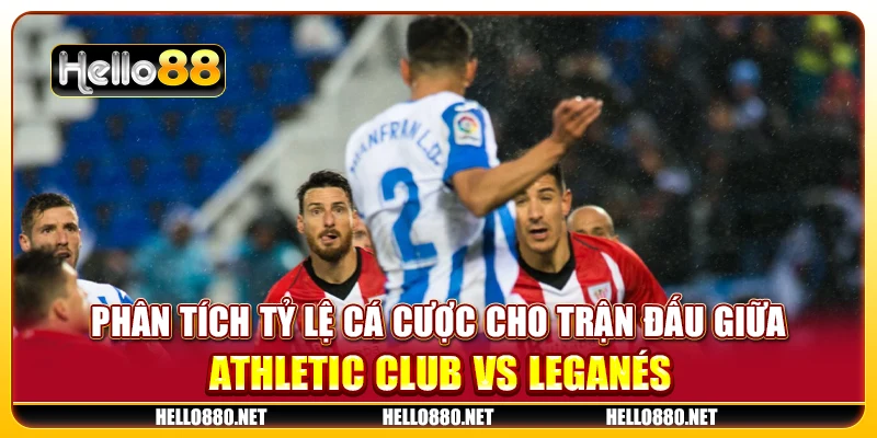 Phân tích tỷ lệ cá cược cho trận đấu giữa Athletic Club vs Leganés 